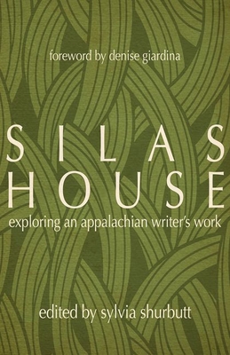 Silas House: Exploring an Appalachian Writer's Work By Sylvia Bailey Shurbutt (Editor), Denise Giardina (Foreword by) Cover Image