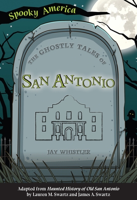 The Ghostly Tales of San Antonio By Jay Whistler Cover Image