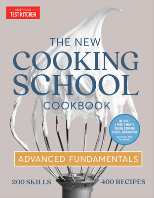 The New Cooking School Cookbook: Advanced Fundamentals By America's Test Kitchen Cover Image