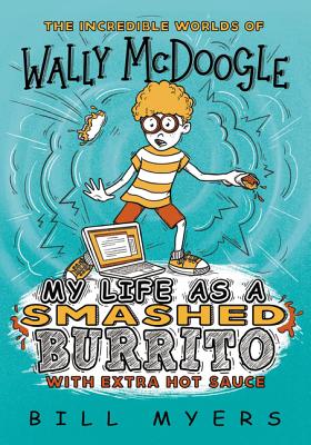 My Life as a Smashed Burrito with Extra Hot Sauce (Incredible Worlds of Wally McDoogle #1) By Bill Myers Cover Image