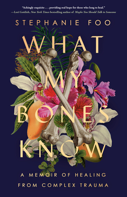What My Bones Know: A Memoir of Healing from Complex Trauma cover