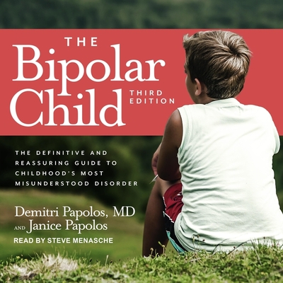The Bipolar Child Lib/E: The Definitive and Reassuring Guide to Childhood's Most Misunderstood Disorder By Steve Menasche (Read by), Demitri Papolos, Janice Papolos Cover Image