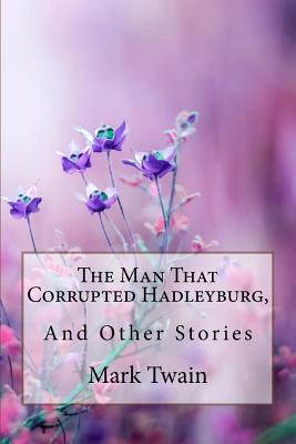 The Man That Corrupted Hadleyburg, and Other Stories Mark Twain Cover Image
