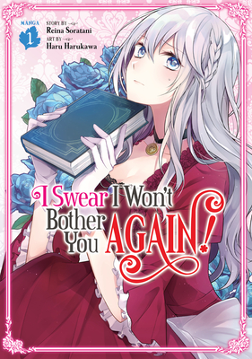 I Swear I Won't Bother You Again! (Manga) Vol. 1 By Reina Soratani Cover Image