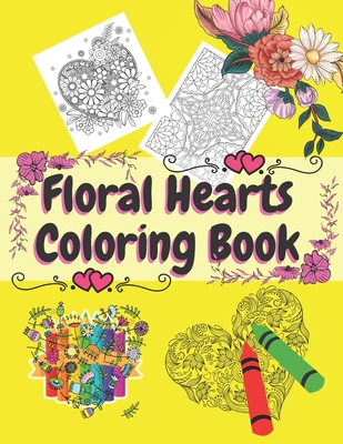 Floral Hearts Coloring Book: Creative Haven Romantic Designs for Lovers Relaxation with Stress Relieving By Rose Gold Cover Image