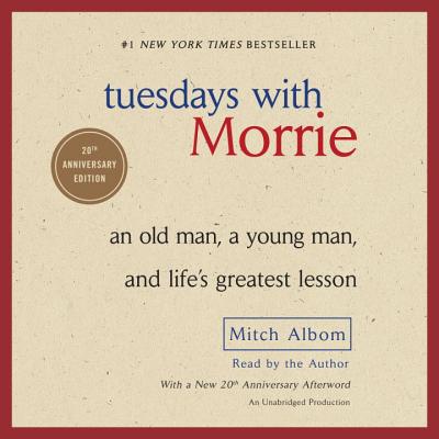 Tuesdays with Morrie: An Old Man, a Young Man, and Life's Greatest Lesson,  25th Anniversary Edition