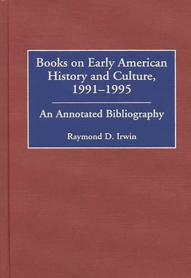 Books on Early American History and Culture, 1991-1995: An Annotated Bibliography (Bibliographies and Indexes in American History #44)