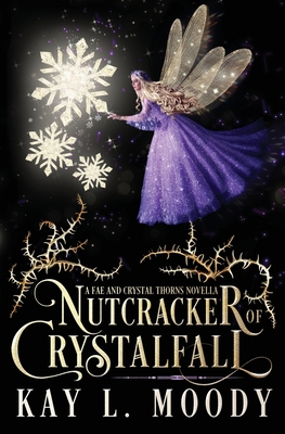 Nutcracker of Crystalfall: A Fae Nutcracker Retelling By Kay L. Moody Cover Image