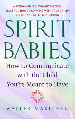Spirit Babies: How to Communicate with the Child You're Meant to Have Cover Image