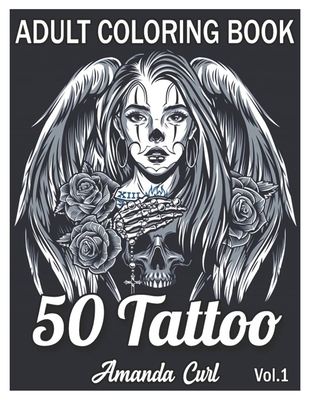 50 Tattoo Adult Coloring Book: An Adult Coloring Book with Awesome