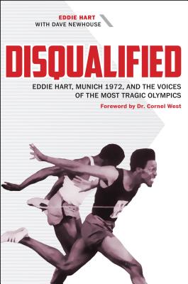 Disqualified: Eddie Hart, Munich 1972, and the Voices of the Most Tragic Olympics Cover Image