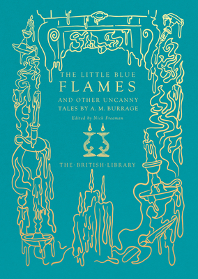The Little Blue Flames : and Other Uncanny Tales by A. M. Burrage (British Library Hardback Classics)