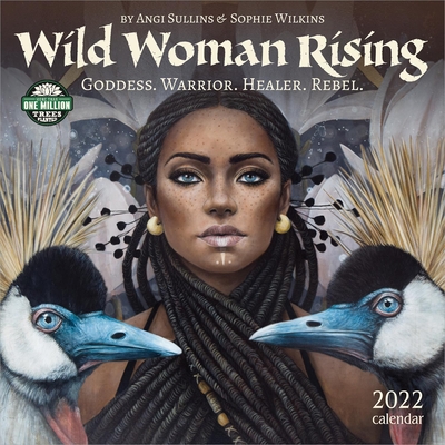Wild Woman Rising 2022 Wall Calendar: Goddess. Warrior. Healer. Rebel. Cover Image