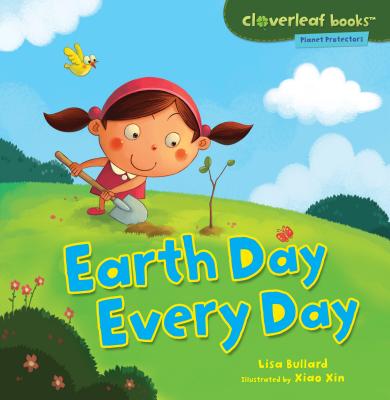 Earth Day Every Day (Cloverleaf Books (TM) -- Planet Protectors) Cover Image
