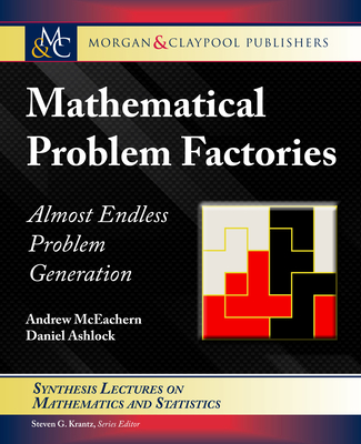 Mathematical Problem Factories: Almost Endless Problem Generation (Synthesis Lectures on Mathematics and Statistics) Cover Image