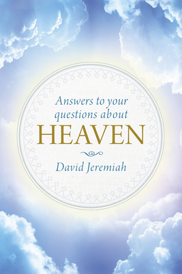 Answers to Your Questions about Heaven By David Jeremiah Cover Image