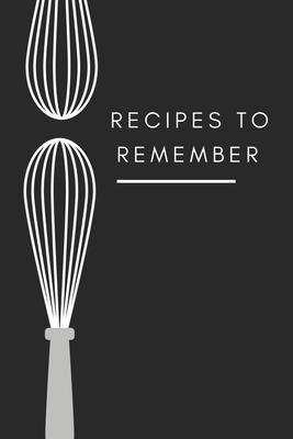 recipes to remember: cookbook to note down your 120 favorite recipes (Cooking Gifts Series) By Beautiful Notebooks Cover Image