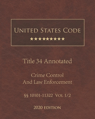 United States Code Annotated Title 34 Crime Control and Law Enforcement 2020 Edition §§10101 - 11322 Vol 1/2 Cover Image