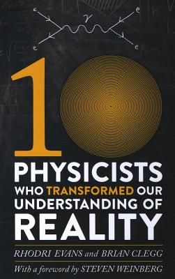 Ten Physicists Who Transformed Our Understanding of Reality By Brian Clegg, Rhodri Evans Cover Image