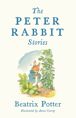 The Peter Rabbit Stories: with new colour illustrations by Anna Currey (Alma Junior Classics)