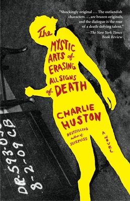 The Mystic Arts of Erasing All Signs of Death: A Novel By Charlie Huston Cover Image