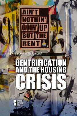 Gentrification and the Housing Crisis (Opposing Viewpoints)