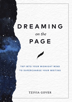 Dreaming on the Page: Tap Into Your Midnight Mind to Supercharge Your Writing By Tzivia Gover Cover Image