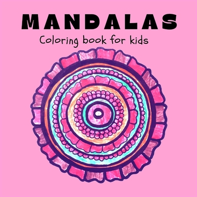 MANDALAS Coloring Book for Kids: Fun, Easy and Relaxing Mandalas for Boys, Girls and Beginners Ι Coloring Pages for Stress Relief and Relaxation By Lascu Cover Image