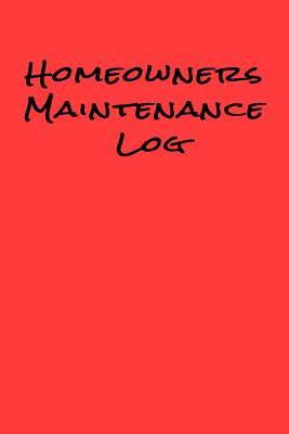 Homeowners Maintenance Log: Owner Maintenance Tracker and Record Book with aRed Background Home Maintenance Log with Info On Back Cover Cover Image