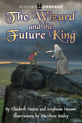 The Wizard and the Future King By Elizabeth Hauris, Stephanie Hanson Cover Image