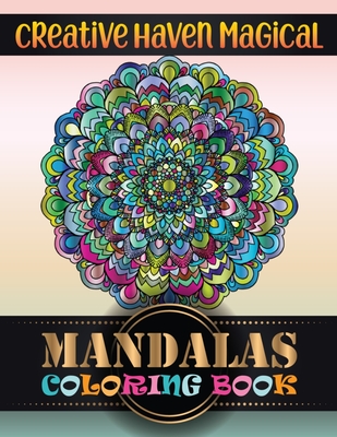 Creative Haven Magical Mandalas Coloring Book: 100 Greatest