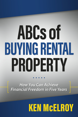 ABCs of Buying Rental Property: How You Can Achieve Financial Freedom in Five Years By Ken McElroy Cover Image