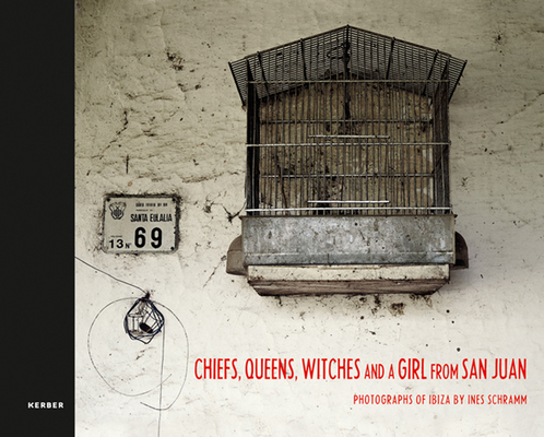 Ines Schramm: Chiefs, Queens, Witches and a Girl from San Juan: Photographs of Ibiza Cover Image