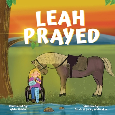 Leah Prayed By Olivia Whittaker, Lacey Whittaker, Aisha Haider (Illustrator) Cover Image