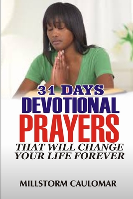 31 Days Devotional Prayers That Will Change Your Life Forever. By Millstorm Caulomar Cover Image