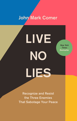 Live No Lies: Recognize and Resist the Three Enemies That Sabotage Your Peace By John Mark Comer Cover Image