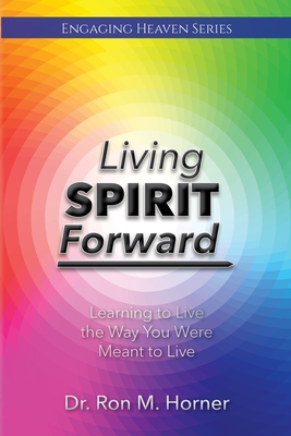 Living Spirit Forward: Learning to Live the Way You Were Meant to Live Cover Image