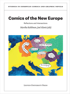Comics of the New Europe: Reflections and Intersections (Studies in European Comics and Graphic Novels #7) By Martha Kuhlman (Editor), José Alaniz (Editor) Cover Image