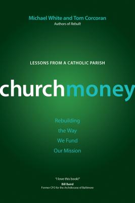 Churchmoney: Rebuilding the Way We Fund Our Mission (Rebuilt Parish Book) Cover Image