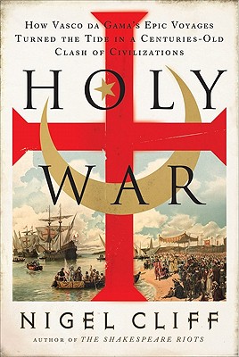 Holy War: How Vasco da Gama's Epic Voyages Turned the Tide in a Centuries-Old Clash of Civilizations Cover Image