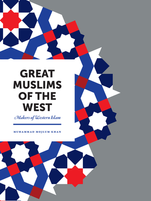 Great Muslims of the West: Makers of Western Islam By Muhammad Mojlum Khan Cover Image