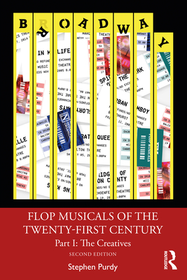 Flop Musicals of the Twenty-First Century: Part I: The Creatives By Stephen Purdy Cover Image