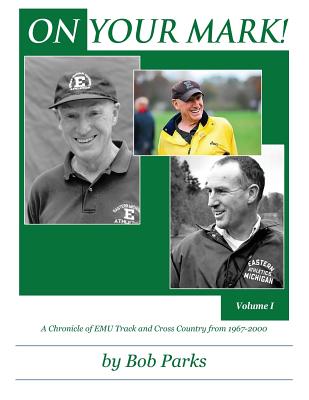 ON YOUR MARK! A Chronicle of EMU Track and Cross Country from 1967-2000: Volume 1 Cover Image
