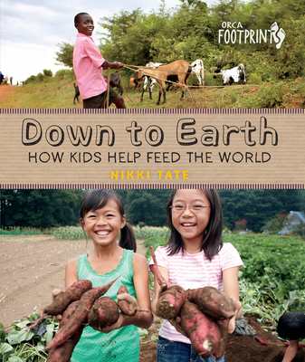 Down to Earth: How Kids Help Feed the World (Orca Footprints #1)