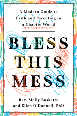 Bless This Mess: A Modern Guide to Faith and Parenting in a Chaotic World cover