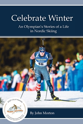 Celebrate Winter: An Olympian's Stories of a Life in Nordic Skiing Cover Image