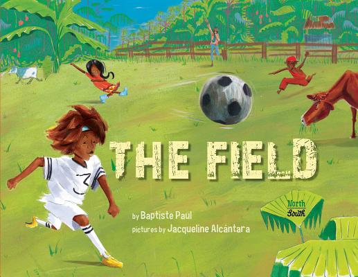 The Field By Baptiste Paul, Jacqueline Alcántara (Illustrator) Cover Image