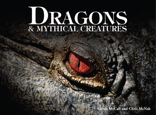 Dragons & Mythical Creatures By Gerrie McCall, Chris McNab Cover Image