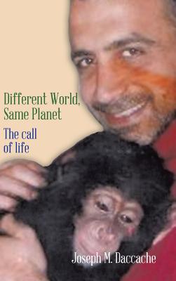 Different World, Same Planet: The Call of Life By Joseph M. Daccache Cover Image