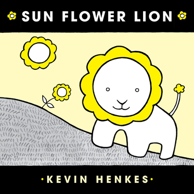 Sun Flower Lion Board Book By Kevin Henkes, Kevin Henkes (Illustrator) Cover Image